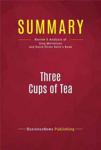 Couverture du livre « Summary: Three Cups of Tea : Review and Analysis of Greg Mortenson and David Oliver Relin's Book » de Businessnews Publish aux éditions Political Book Summaries