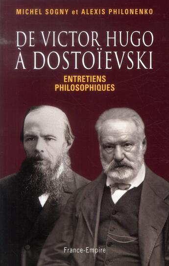 Couverture du livre « De Victor Hugo à Dostoievski ; entretiens philosopphiques » de Michel Sogny aux éditions France-empire