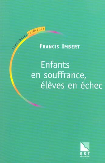 Couverture du livre « Enfants en souffrance eleves en echec » de Imbert/Francis aux éditions Esf