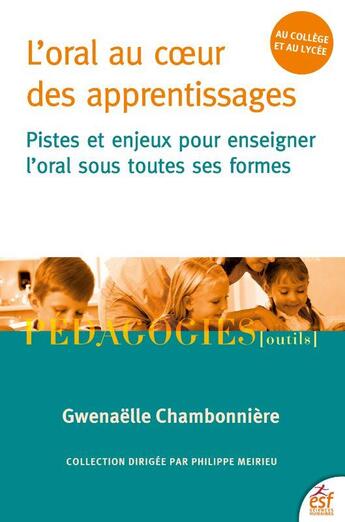 Couverture du livre « L'oral au coeur des apprentissages : pistes et enjeux pour enseigner l'oral sous toutes ses formes » de Gwenaelle Chambonniere aux éditions Esf