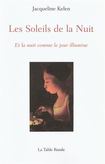 Couverture du livre « Les soleils de la nuit ; et la nuit comme le jour illumine » de Jacqueline Kelen aux éditions Table Ronde