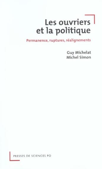 Couverture du livre « Les ouvriers et la politique ; permanence, ruptures, réalignements » de Guy Michelat et Michel Simon aux éditions Presses De Sciences Po