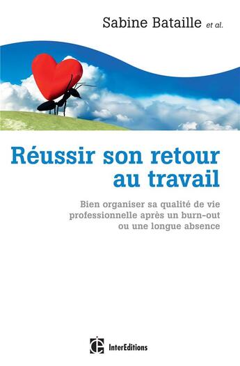 Couverture du livre « Réussir son retour au travail ; bien organiser sa qualité de vie professionnelle après un burn-out ou une longue absence » de Sabine Bataille aux éditions Intereditions