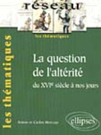 Couverture du livre « La question de l'alterite du xvie siecle a nos jours » de Horcajo aux éditions Ellipses Marketing