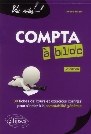 Couverture du livre « Compta a bloc. 30 fiches de cours et exercices corriges pour s'initier a la comptabilite generale. 2 » de Imene Besbes aux éditions Ellipses