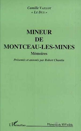 Couverture du livre « Mineur de Montceau - Les mines : Mémoires » de Camille Vaillot aux éditions L'harmattan