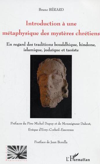 Couverture du livre « Introduction à une métaphysique des mystères chrétiens : En regard des traditions bouddhique, hindoue, islamique, judaïque et taoïste » de Bruno Bérard aux éditions L'harmattan