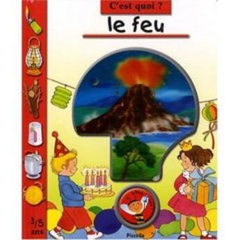 Couverture du livre « C'EST QUOI ? ; le feu » de  aux éditions Piccolia