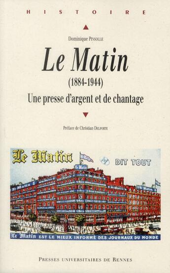 Couverture du livre « Le matin ; une presse d'argent et de chantage (1884-1944) » de Dominique Piinsolle aux éditions Pu De Rennes