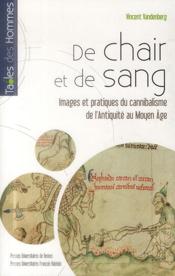 Couverture du livre « De chair et de sang ; images et pratiques du cannibalisme de l'Antiquité au Moyen Age » de Vincent Vandenberg aux éditions Pu De Rennes