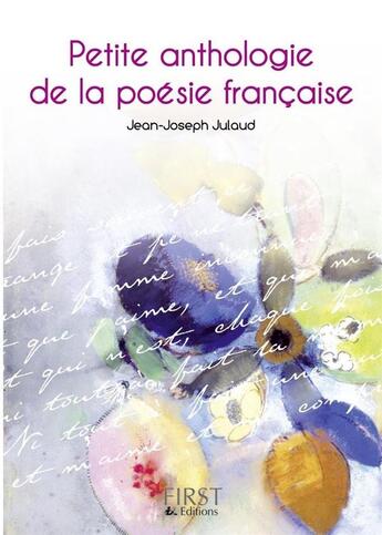 Couverture du livre « Petite anthologie de la poésie française » de Jean-Joseph Julaud aux éditions First