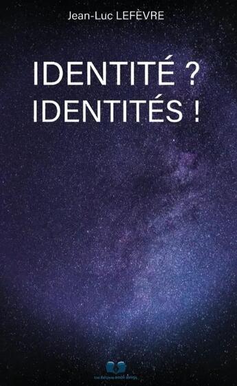 Couverture du livre « Identité ? Identités ! » de Jean-Luc Lefevre aux éditions Book Envol 49