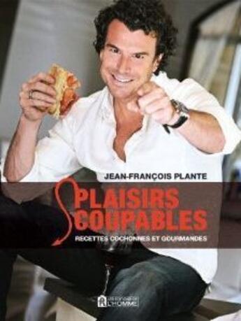 Couverture du livre « Plaisirs coupables ; recettes cochonnes et gourmandes » de Jean-Francois Plante aux éditions Editions De L'homme