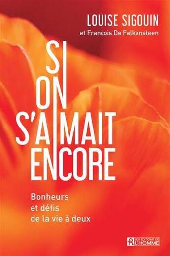 Couverture du livre « Si on s'aimait encore : bonheurs et défis de la vie à deux » de Louise Sigouin et Francois De Falkensteen aux éditions Editions De L'homme