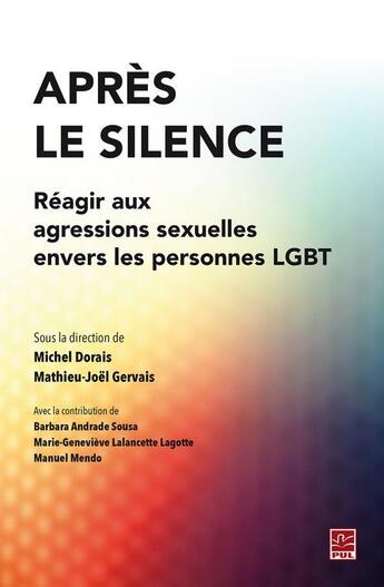 Couverture du livre « Après le silence ; réagir aux agressions sexuelles envers les personnes LGBT » de Michel Dorais et Manuel Mendo et Mathieu-Joel Gervais et Barbara Andrade Sousa et Marie-Genevieve Lalancette Lagotte aux éditions Presses De L'universite De Laval