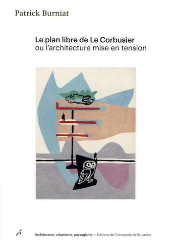 Couverture du livre « Le plan libre de Le Corbusier ou l'architecture mise en tension » de Patrick Burniat aux éditions Universite De Bruxelles