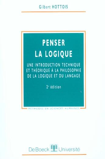 Couverture du livre « Penser la logique ; une introduction technique et théorique à la philosophie de la logique et du langage (2e édition) » de Gilbert Hottois aux éditions De Boeck Superieur