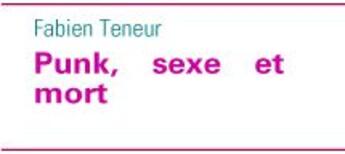 Couverture du livre « Punk, sexe et mort » de Fabien Teneur aux éditions Books On Demand