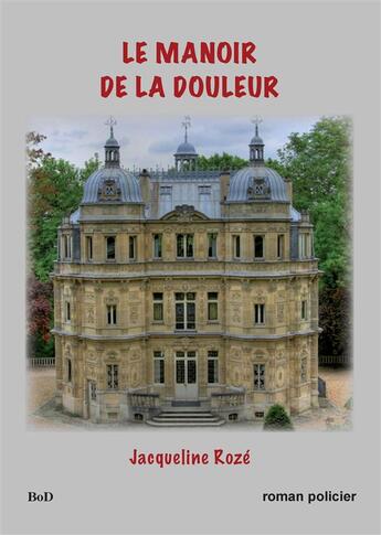 Couverture du livre « Le manoir de la douleur » de Jacqueline Roze aux éditions Books On Demand