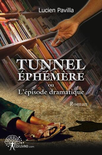 Couverture du livre « Tunnel éphémère ou l'épisode dramatique » de Lucien Pavilla aux éditions Edilivre