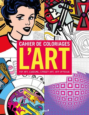 Couverture du livre « Cahier de coloriages ; l'art, pop art, cubisme, street art, art optique » de  aux éditions Chene