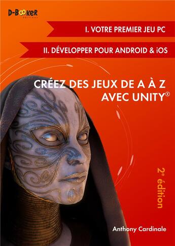 Couverture du livre « Créez des jeux de A à Z avec Unity t.1 ; votre premier jeu PC ; t.2 ; développer pour Android & iOS (2e édition) » de Anthony Cardinale aux éditions D-booker