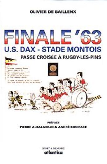 Couverture du livre « Finale63 u.s. dax - stade montois / passe croisee a rugby-les-pins » de Baillenx (De) Olivie aux éditions Atlantica