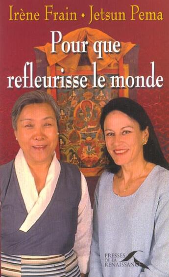 Couverture du livre « Pour Que Fleurissent Le Monde ; Entretiens » de Irene Frain et Jetsun Pema aux éditions Presses De La Renaissance