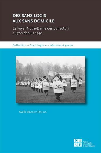 Couverture du livre « Des sans logis aux sans domiciles ; le Foyer-Notre-Dame des Sans-abri à Lyon depuis 1950 » de Axelle Brodiez-Dolino aux éditions Pu De Saint Etienne