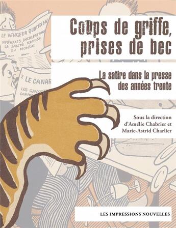 Couverture du livre « Coups de griffes, prises de becs ; la satire dans la presse des années trente » de Amelie Chabrier et Marie-Astrid Charlier aux éditions Impressions Nouvelles