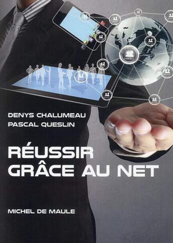 Couverture du livre « Réussir avec le net » de Pascal Queslin et Denys Chalumeau aux éditions Michel De Maule