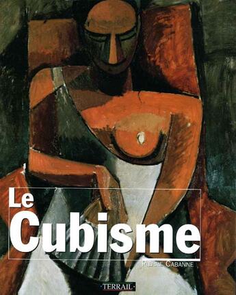 Couverture du livre « Cubisme » de Pierre Cabanne aux éditions Terrail