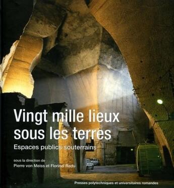 Couverture du livre « Vingt mille lieux sous les terres ; espaces publics souterrains » de Von Meiss/Radu aux éditions Ppur