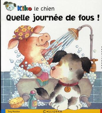 Couverture du livre « Kiko le chien ; quelle journée de fous ! » de Tony Maddox aux éditions Calligram