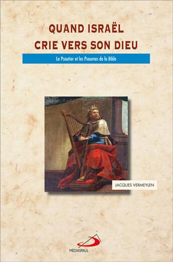 Couverture du livre « Quand Israël crie vers son Dieu ; le psautier et les psaumes de la Bible » de Jacques Vermeylen aux éditions Mediaspaul