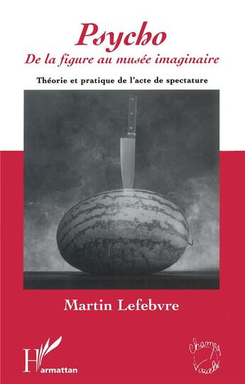 Couverture du livre « Psycho - de la figure au musee imaginaire - theorie et pratique de l'acte de spectature » de Martin Lefebvre aux éditions L'harmattan