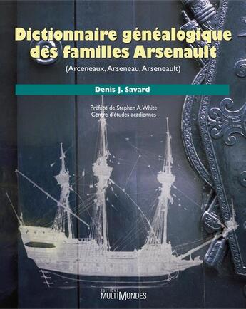 Couverture du livre « Dictionnaire généalogique des familles Arsenault (Arceneaux, Arseneau, Arseneault) » de Savard Denis aux éditions Editions Multimondes