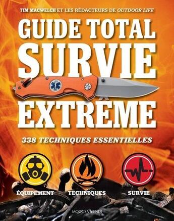 Couverture du livre « Guide total survie extrême : 338 techniques essentielles » de Macwelch aux éditions Modus Vivendi