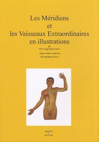 Couverture du livre « Les meridiens et les vaisseaux extraordinaires en illustrations » de Sun Yong Xian aux éditions Yin Yang