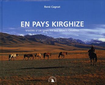 Couverture du livre « En pays kirghize ; visions d'un familier des monts célestes » de Rene Cagnat aux éditions Transboreal