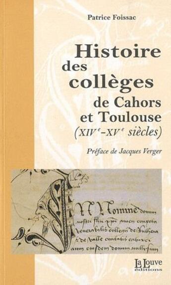 Couverture du livre « Histoire des collèges de Cahors et Toulouse (XIV - XV siècle) » de Patrice Foissac aux éditions La Louve