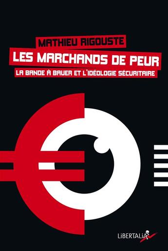 Couverture du livre « Les marchands de peur ; la bande à Bauer et l'idéologie sécuritaire » de Mathieu Rigouste aux éditions Libertalia