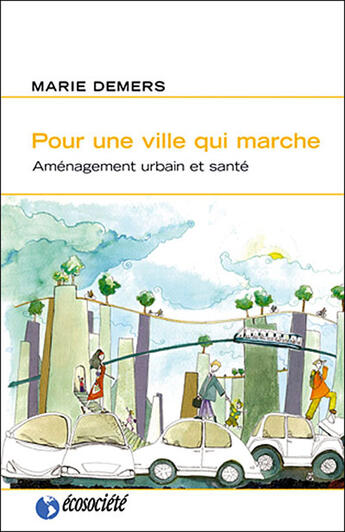 Couverture du livre « Pour une ville qui marche ; aménagement urbain et santé » de Marie Demers aux éditions Ecosociete