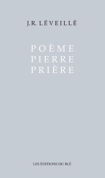 Couverture du livre « Poème Pierre Prière » de J.R. Leveille aux éditions Epagine