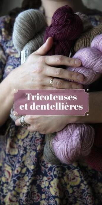 Couverture du livre « Tricoteuses et dentellieres » de  aux éditions Marchand De Feuilles