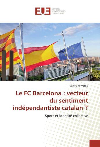 Couverture du livre « Le fc barcelona : vecteur du sentiment independantiste catalan ? » de Verdu Valeriane aux éditions Editions Universitaires Europeennes