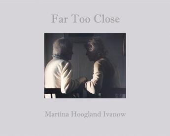 Couverture du livre « Far too close » de Martina Hoogland Ivanow aux éditions Steidl