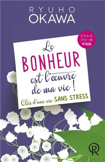 Couverture du livre « Le bonheur est l'oeuvre de ma vie ! clés d'une vie sans stress » de Ryuho Okawa aux éditions Irh Press