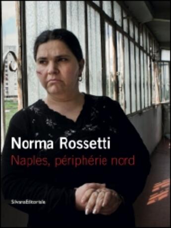 Couverture du livre « Norma rossetti - naples, peripherie nord » de Gabriel Bauret aux éditions Silvana