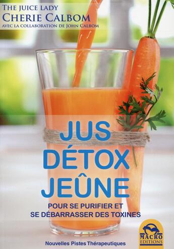 Couverture du livre « Jus détox jeûne ; pour se purifier et se débarrasser des toxines » de Cherie Calbom aux éditions Macro Editions